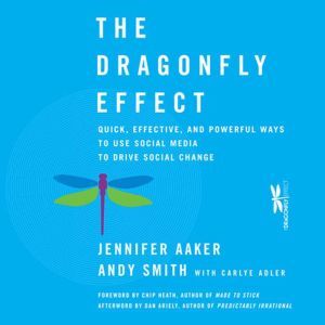 The Dragonfly Effect: Quick, Effective, and Powerful Ways To Use Social Media to Drive Social Change, Jennifer Aaker