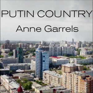 Putin Country, Anne Garrles
