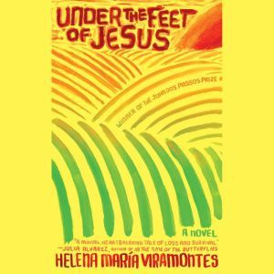 Under the Feet of Jesus, Helena Maria Viramontes