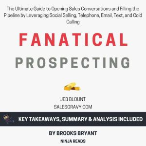Summary: Fanatical Prospecting: The Ultimate Guide to Opening Sales Conversations and Filling the Pipeline by Leveraging Socia