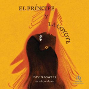 El prncipe y la coyote: The Prince and the Coyote Spanish Edition