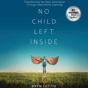 No Child Left Inside: Transforming the Next Generation Through Experiential Learning
