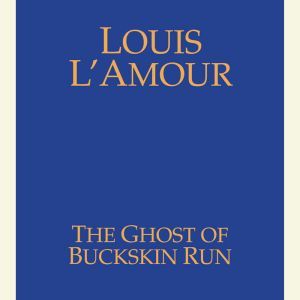 The Ghost of Buckskin Run, Louis LAmour