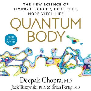 Quantum Body, Deepak Chopra, M.D.