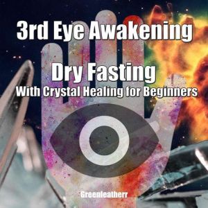 3rd Eye Awakening Dry Fasting With Crystal Healing for Beginners, Greenleatherr