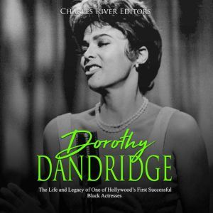 Dorothy Dandridge The Life and Legac..., Charles River Editors