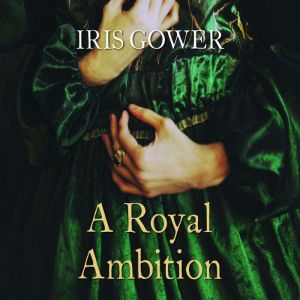 A Royal Ambition, Iris Gower