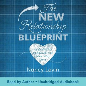 The New Relationship Blueprint: Questions, Exercises, and Advice to Transform All Your Relationships