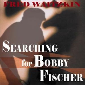 Searching for Bobby Fischer, Fred Waitzkin