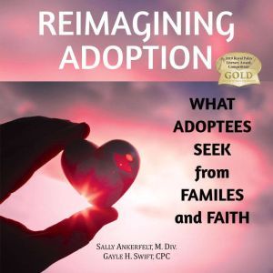Reimagining Adoption What Adoptees S..., Sally Ankerfelt