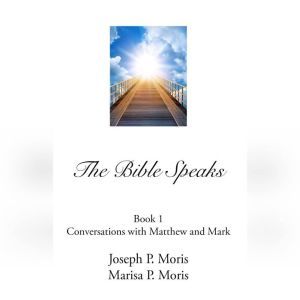 The Bible Speaks, Book I, Joseph P. Moris Marisa P. Moris