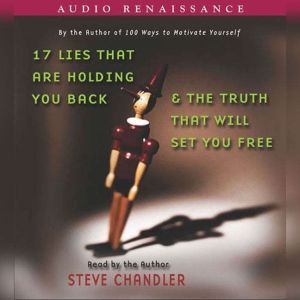 17 Lies That Are Holding You Back and..., Steve Chandler