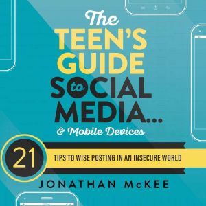 The Teens Guide to Social Media...an..., Jonathan McKee