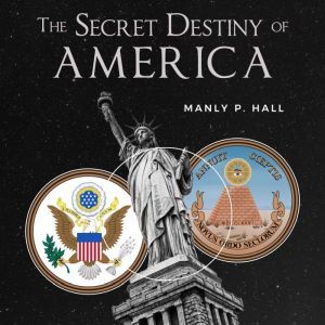 The Secret Destiny of America, Manly P. Hall
