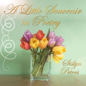 A Little Souvenir in Poetry, Sislyn Peters