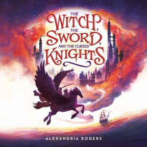 The Witch, The Sword, and the Cursed ..., Alexandria Rogers