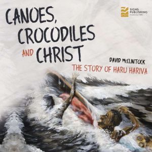 Canoes, Crocodiles and Christ, David McClintock