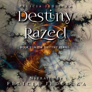 Destiny Razed, Felicia Jedlicka