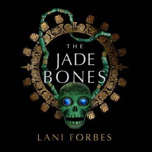 The Jade Bones, Lani Forbes