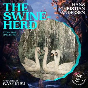 The Swineherd Story Time, Episode 16..., Hans Christian Andersen