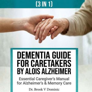 Dementia Guide for Caretakers by Aloi..., Dr. Brook V. Dominic