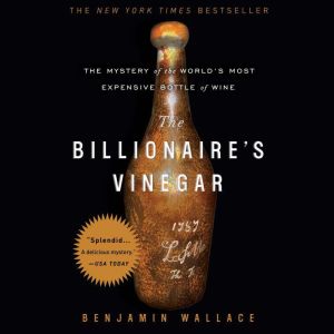 The Billionaire's Vinegar: The Mystery of the World's Most Expensive Bottle of Wine