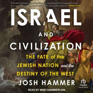 Israel and Civilization: The Fate of the Jewish Nation and the Destiny of the West
