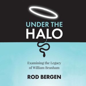 Under The Halo: Examining the Legacy of William Branham
