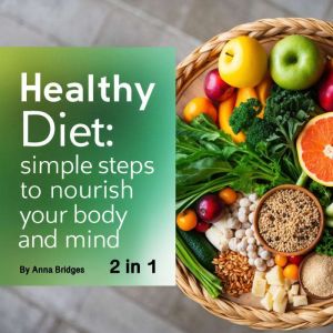 Healthy Diet: Simple Steps to Nourish Your Body and Mind