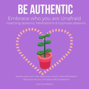 Be authentic Embrace who you are Unaf..., LoveAndBloom