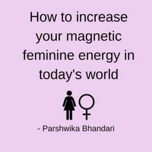 How to increase your magnetic feminine energy in today's world: Feminine energy tips