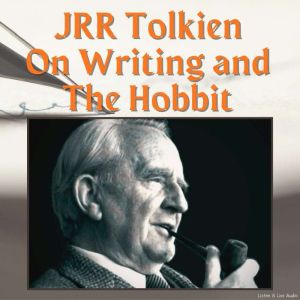 JRR Tolkien on Writing and The Hobbit