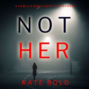 Not Her A Camille Grace FBI Suspense..., Kate Bold