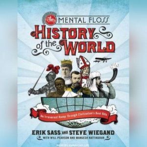 The Mental Floss History of the World: An Irreverent Romp Through Civilization's Best Bits, Steve Wiegand