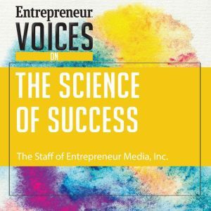 Entrepreneur Voices on the Science of..., Inc. The Staff of Entrepreneur Media