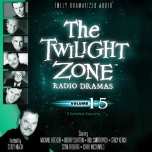 The Twilight Zone Radio Dramas, Volume 15, Various Authors