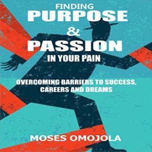 Finding Purpose  Passion In Your Pai..., Moses Omojola