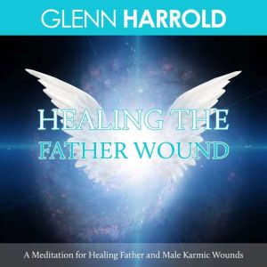 Healing The Father Wound, Glenn Harrold