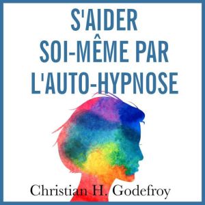 S'aider Soi Meme par l'Auto-Hypnose