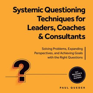 Systemic Questioning Techniques for L..., Paul Queder