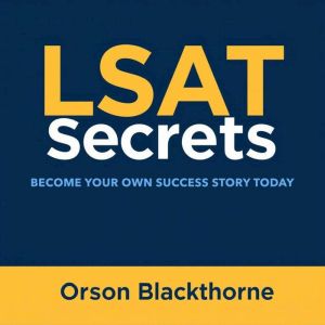 LSAT Secrets: Become Your Own Success Story Today: "Achieve LSAT success with compelling audio lessons designed to boost your
