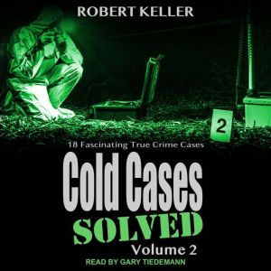 Cold Cases Solved Volume 2, Robert Keller