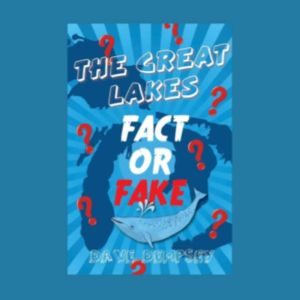 The Great Lakes Fact or Fake?, Dave Dempsey