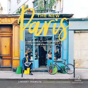 The New Paris: The People, Places & Ideas Fueling a Movement