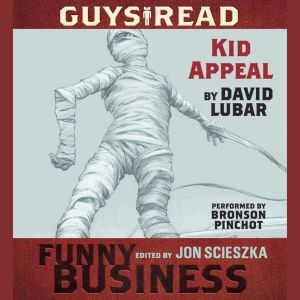 Guys Read: Kid Appeal A Story from Guys Read: Funny Business, David Lubar