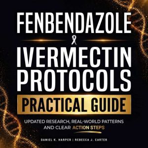Fenbendazole Ivermectin Protocols, Daniel K. Harper