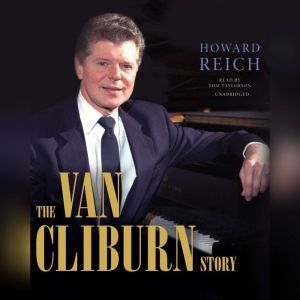 The Van Cliburn Story, Howard Reich