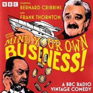 Mind Your Own Business!: A BBC Radio Vintage Comedy