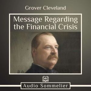 Message Regarding the Financial Crisi..., Grover Cleveland