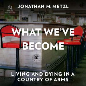 What Weve Become, Jonathan M. Metzl